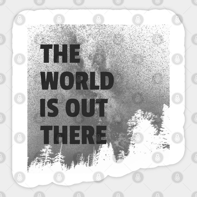 The World Is Out There Sticker by marko.vucilovski@gmail.com